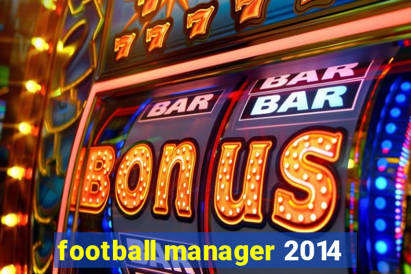 football manager 2014